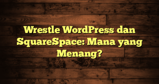 Wrestle WordPress dan SquareSpace: Mana yang Menang?