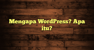 Mengapa WordPress? Apa itu?